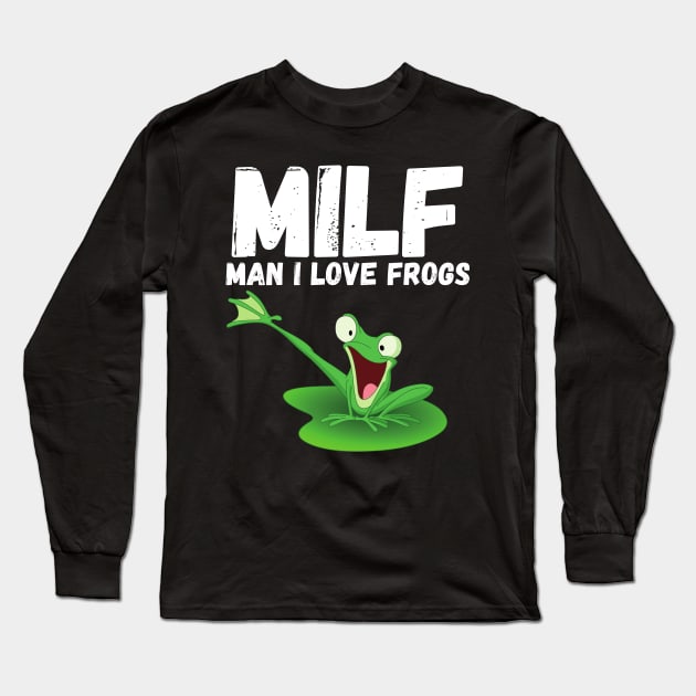 MILF - Man, I Love Frogs Shirt  Funny Unisex T-Shirt, Funny Saying Frog, Funny Animal Shirt, Funny Frog Shirt, I Love Frogs Shirt Long Sleeve T-Shirt by divawaddle